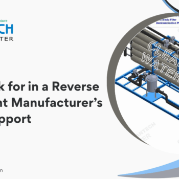 What to Look for in a Reverse Osmosis Plant Manufacturer’s Service & Support