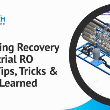 Maximising Recovery in Industrial RO Plants: Tips, Tricks & Lessons Learned