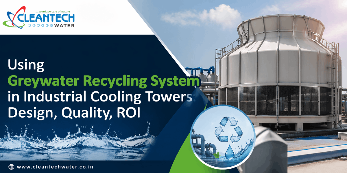 Using Greywater Recycling System in Industrial Cooling Towers Design, Quality, ROI